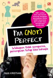 Icon image I'm (Not) Perfect: Walaupun Tidak Sempurna, Perempuan Tetap Bisa