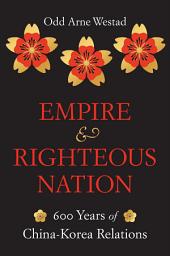 Icon image Empire and Righteous Nation: 600 Years of China-Korea Relations