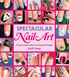 Icon image Spectacular Nail Art: A Step-by-Step Guide to 35 Gorgeous Designs