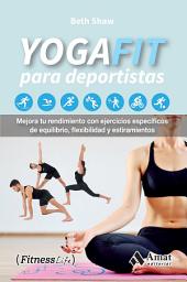 Icon image YogaFit para deportistas: Mejora tu rendimiento con ejercicios específicos de equilibrio, flexibilidad y estiramientos