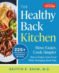 Icon image The Healthy Back Kitchen: Move Easier, Cook SimplerHow to Enjoy Great Food While Managing Back Pain