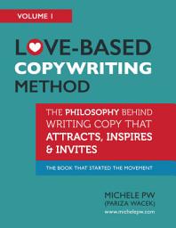 Icon image Love-Based Copywriting Method: The Philosophy Behind Writing Copy That Attracts, Inspires and Invites