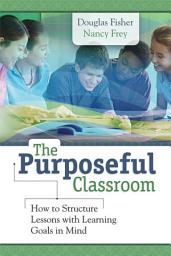 Icon image The Purposeful Classroom: How to Structure Lessons with Learning Goals in Mind