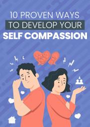 Icon image 10 PROVEN WAYS TO DEVELOP YOUR SELF-COMPASSION