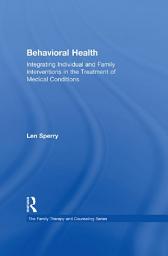 Icon image Behavioral Health: Integrating Individual and Family Interventions in the Treatment of Medical Conditions