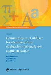 Icon image Évaluations nationales des acquis scolaires, Volume 5: Communiquer et utiliser les résultats d'une évaluation nationale des acquis scolaires