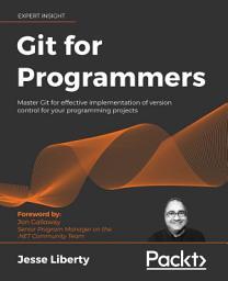 Icon image Git for Programmers: Master Git for effective implementation of version control for your programming projects