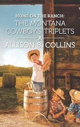 Icon image Home on the Ranch: The Montana Cowboy's Triplets