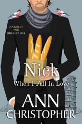 Icon image Nick: When I Fall In Love: A Journey's End Billionaires Romance