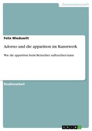 Icon image Adorno und die apparition im Kunstwerk: Wie die apparition beim Betrachter aufleuchten kann