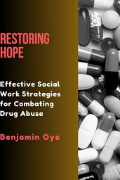 Icon image RESTORING HOPE: Effective Social Work Strategies for Combating Drug Abuse