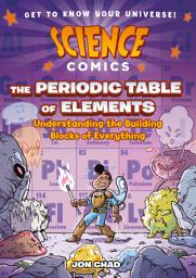 Icon image Science Comics: The Periodic Table of Elements: Understanding the Building Blocks of Everything