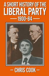 Icon image A Short History of the Liberal Party 1900–1984: Edition 2