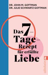 Icon image Das 7-Tage-Rezept für erfüllte Liebe: In nur einer Woche zu einer gesunden Beziehung finden