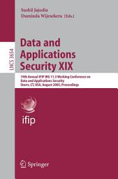 Icon image Data and Applications Security XIX: 19th Annual IFIP WG 11.3 Working Conference on Data and Applications Security, Storrs, CT, USA, August 7-10, 2005, Proceedings