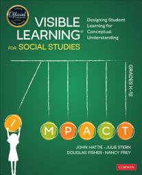 Icon image Visible Learning for Social Studies, Grades K-12: Designing Student Learning for Conceptual Understanding