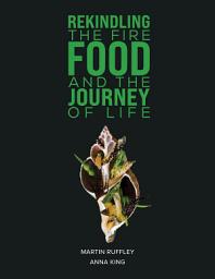 Icon image Rekindling the Fire: Food and The Journey of Life