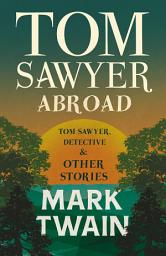 Icon image Tom Sawyer Abroad, - Tom Sawyer, Detective and Other Stories