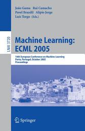 Icon image Machine Learning: ECML 2005: 16th European Conference on Machine Learning, Porto, Portugal, October 3-7, 2005, Proceedings