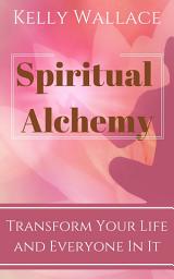 Icon image Spiritual Alchemy - Transform Your Life and Everyone In It