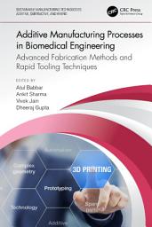 Icon image Additive Manufacturing Processes in Biomedical Engineering: Advanced Fabrication Methods and Rapid Tooling Techniques