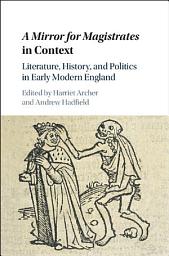 Icon image A Mirror for Magistrates in Context: Literature, History and Politics in Early Modern England