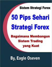 Icon image Sistem Strategi Forex: Bagaimana Membangun Sistem trading Yang Kuat