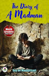 Icon image The Diary of A Madman by Guy De Maupassant: Guy De Maupassant's Famous Short Story