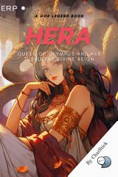 Icon image Hera: Queen of Olympus and Her Turbulent Divine Reign: Explore Hera's Role As The Queen of the Gods and Her Often Strained Relationship With Zeus for Google Play Book edition