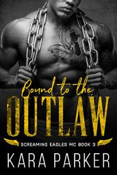 Icon image Bound to the Outlaw: A Dark Bad Boy Romance