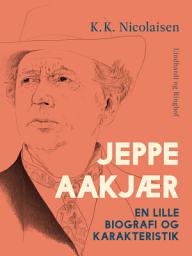 Icon image Jeppe Aakjær. En lille biografi og karakteristik