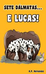 Icon image Sete Dálmatas... e Lucas!: Livro infantil sobre autoconfiança e segurança - A partir de 6/7 anos