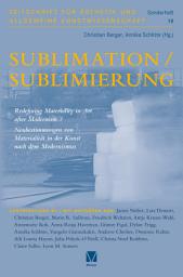 Icon image Sublimation/Sublimierung: Redefining Materiality in Art after Modernism / Neubestimmungen von Materialität in der Kunst nach dem Modernismus