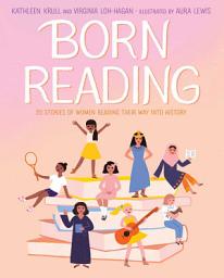 Icon image Born Reading: 20 Stories of Women Reading Their Way into History