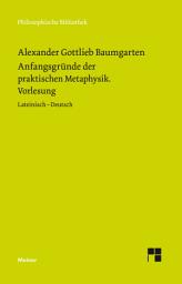 Icon image Anfangsgründe der praktischen Metaphysik: Vorlesung. Zweisprachige Ausgabe