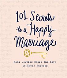 Icon image 101 Secrets to a Happy Marriage: Real Couples Share the Keys to Their Success