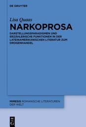 Icon image Narkoprosa: Darstellungsparadigmen und erzählerische Funktionen in der lateinamerikanischen Literatur zum Drogenhandel