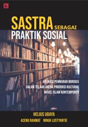 Icon image Sastra Sebagai Praktik Sosial: Aplikasi Pemikiran Bordieu Dalam Telaah Arena Produksi Kultural Novel Islam Kontemporer