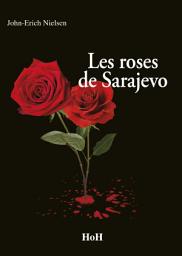 Icon image Les Roses de Sarajevo: Romance biographique