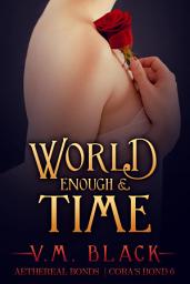 Icon image World Enough and Time: Cora's Bond Vampire Series #6 (Cora's Bond Vampire Series)