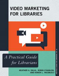 Icon image Video Marketing for Libraries: A Practical Guide for Librarians