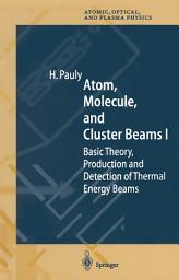 Icon image Atom, Molecule, and Cluster Beams I: Basic Theory, Production and Detection of Thermal Energy Beams