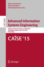 Icon image Advanced Information Systems Engineering: 27th International Conference, CAiSE 2015, Stockholm, Sweden, June 8-12, 2015, Proceedings