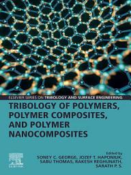 Icon image Tribology of Polymers, Polymer Composites, and Polymer Nanocomposites