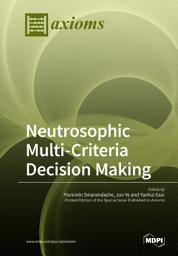 Icon image Neutrosophic Multi-Criteria Decision Making: Special Issue