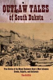 Icon image Outlaw Tales of South Dakota: True Stories Of The Mount Rushmore State's Most Infamous Crooks, Culprits, And Cutthroats