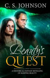 Icon image Beauty's Quest: A Historical Fantasy Fairy Tale Retelling of Sleeping Beauty