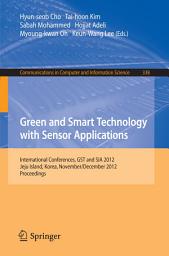 Icon image Green and Smart Technology with Sensor Applications: International Conferences, GST and SIA 2012, Jeju Island, Korea, November 28-December 2, 2012. Proceedings