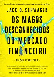 Icon image Os magos desconhecidos do mercado financeiro: Os melhores traders de quem você nunca ouviu falar