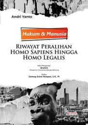 Icon image Hukum dan Manusia: Riwayat Peralihan Homo Sapiens Hingga Homo Legalis